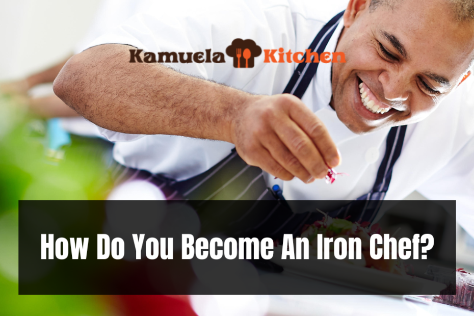 How Do You Become An Iron Chef