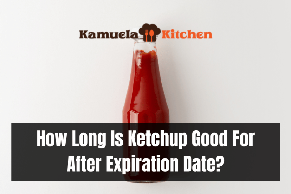 How Long Is Ketchup Good For After Expiration Date