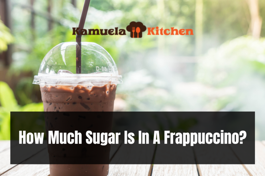 How Much Sugar Is In A Frappuccino