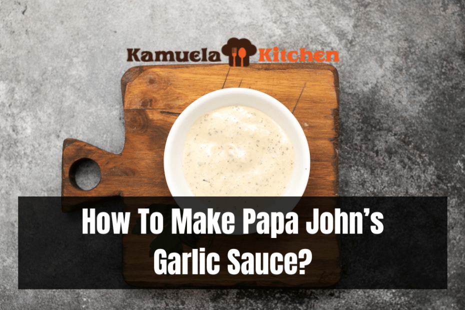 How To Make Papa John’s Garlic Sauce