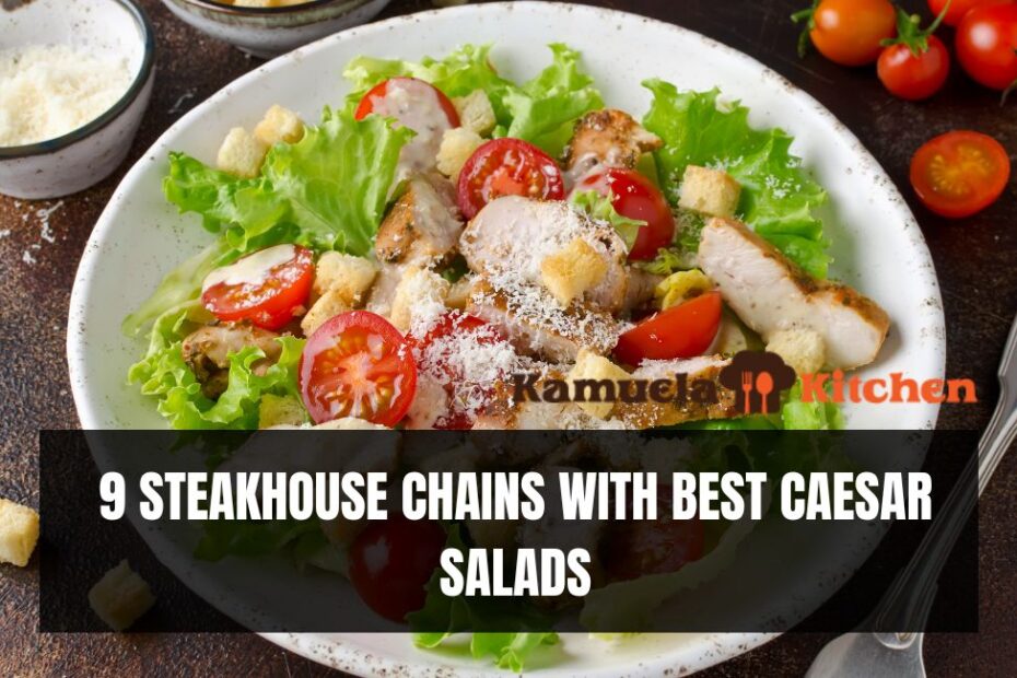 9 STEAKHOUSE CHAINS WITH BEST CAESAR SALADS