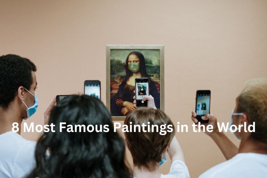 8 Most Famous Paintings in the World