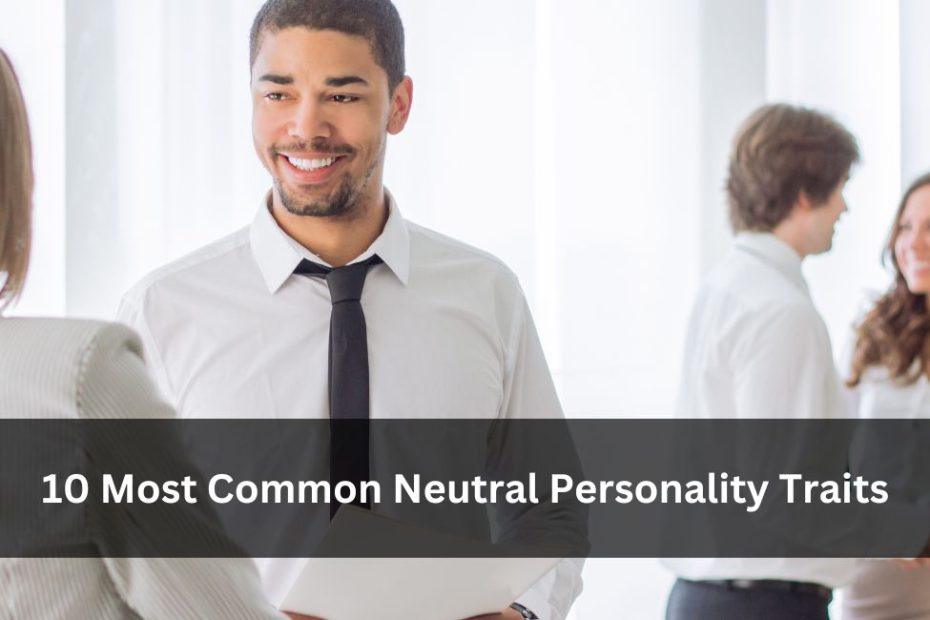 10 Most Common Neutral Personality Traits