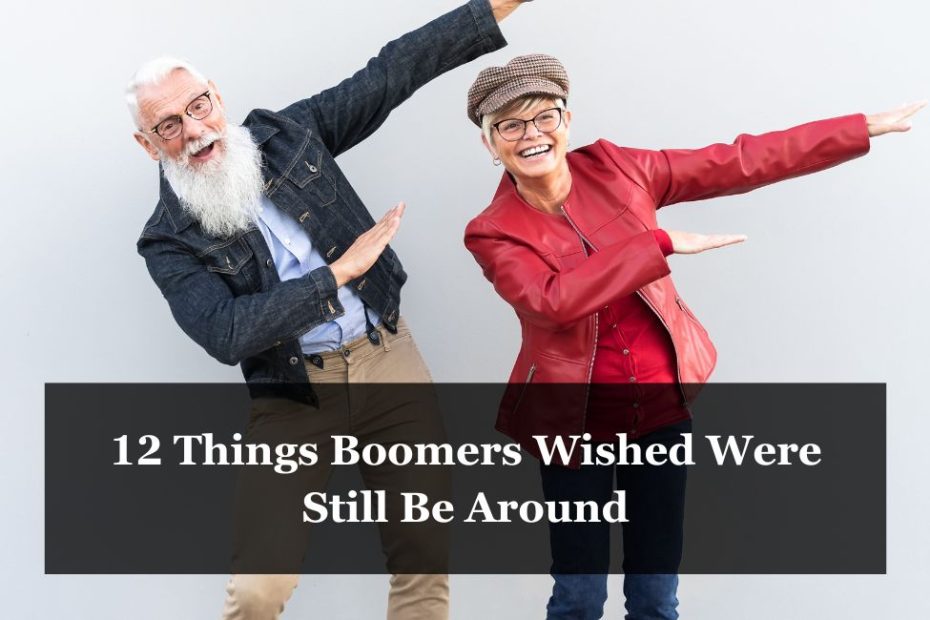 12 Things Boomers Wished Were Still Be Around