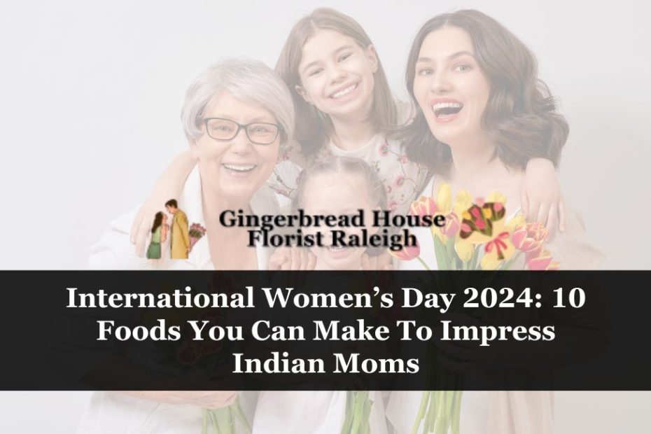 International Women’s Day 2024: 10 Foods You Can Make To Impress Indian Moms
